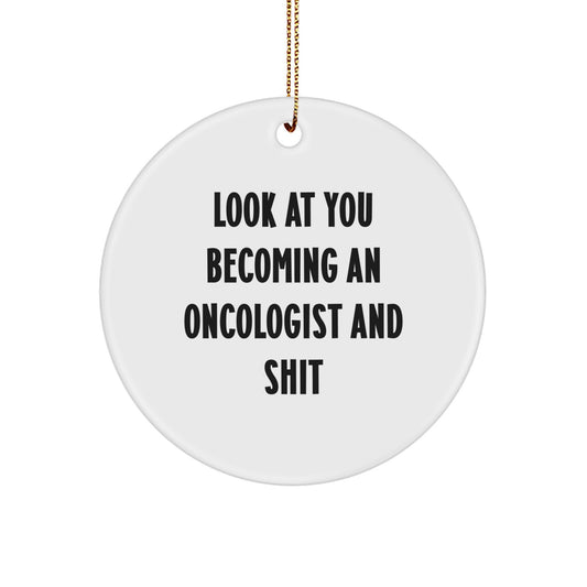 Funny Oncologist Gifts from Friends - Circle Ornament for Oncologist, Men, Women, Coworkers, Family, Look At You Becoming An 'Oncologist And Shit', Christmas Unique Decorations - Image 1