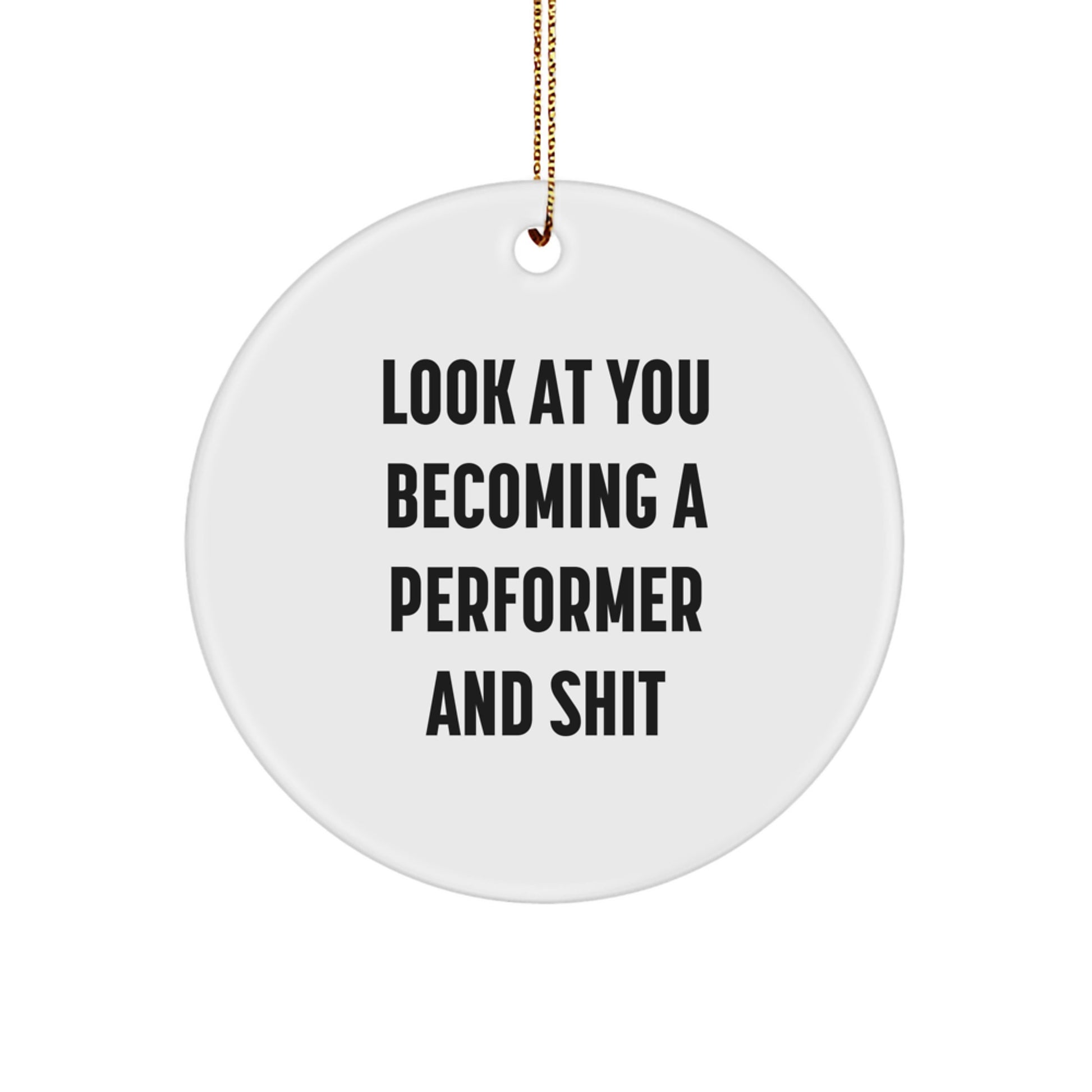 Funny Performer Circle Ornament Gifts from Friends and Family for Christmas Unique Decorations Look At You Becoming A 'Performer And Shit' - Image 1