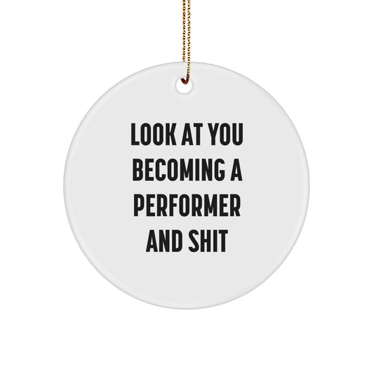 Funny Performer Circle Ornament Gifts from Friends and Family for Christmas Unique Decorations Look At You Becoming A 'Performer And Shit' - Image 1