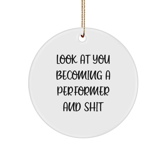 Funny Performer Gifts for Him, Christmas Unique Presents from Friends or Family to Male Performers, Look At You Becoming A 'Performer' And Shit Circle Ornament - Image 1