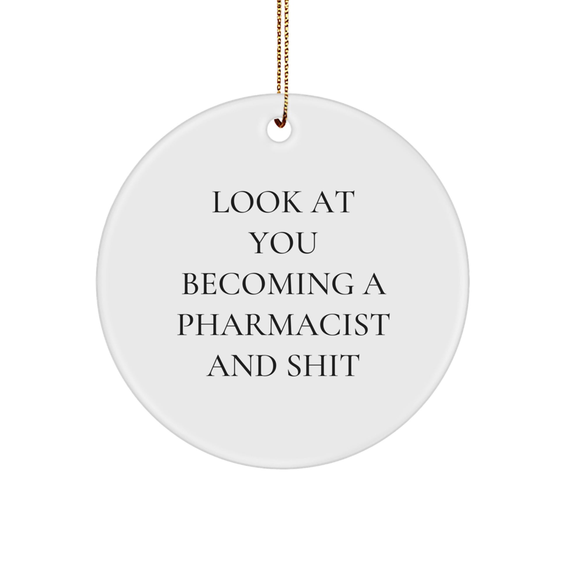 Funny Pharmacist Gifts, Circle Ornament for Pharmacist, 'Look At You Becoming A Pharmacist And Shit', Christmas Unique Gifts from Friends - Image 1