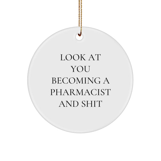 Funny Pharmacist Gifts, Circle Ornament for Pharmacist, 'Look At You Becoming A Pharmacist And Shit', Christmas Unique Gifts from Friends - Image 1