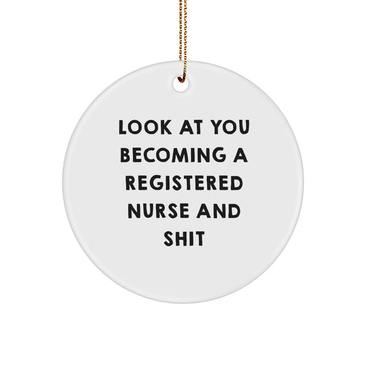 Funny Registered Nurse Gifts for Christmas, Circle Ornament with 'Look At You Becoming A Registered Nurse And Shit' Quote, Gifts from Family to Registered Nurse - Image 1