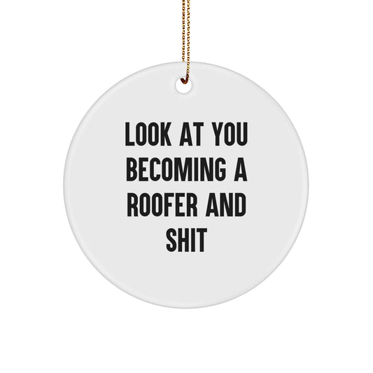 Funny Roofer Gifts for Men, Unique Circle Ornament Christmas Memorable Present Idea 'Look At You Becoming A Roofer And Shit', Gifts from Friends - Image 1