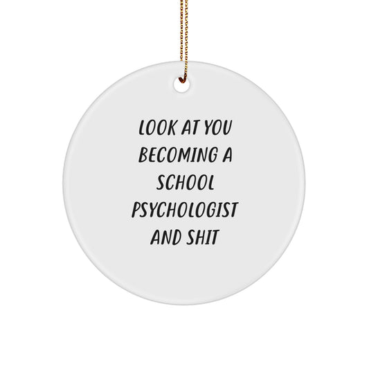 Funny School Psychologist Gifts for Men, Women, Friends, Coworkers, Family - School Psychologist Circle Ornament Look At You Becoming A School Psychologist And Shit, Unique Christmas Unique Gifts - Image 1