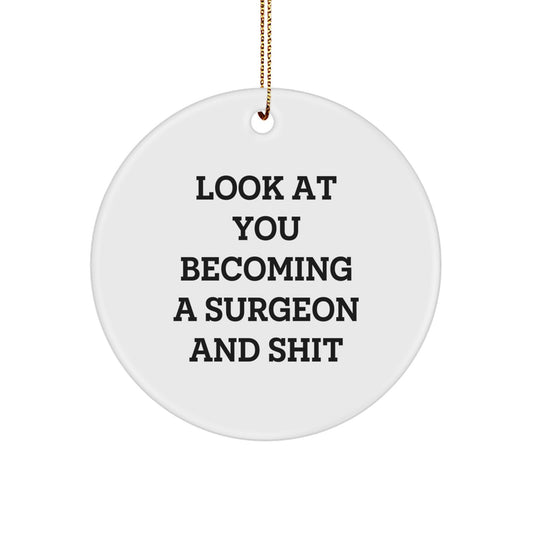 Funny Surgeon Gifts for Men, 'Look At You Becoming A Surgeon And Shit' Christmas Ornaments for Surgeon Friends, Circle Ornament Made for Surgeons - Image 1