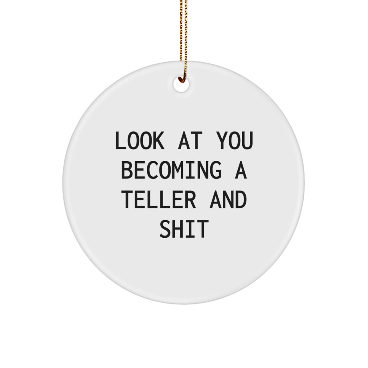 Funny Teller Gifts for Friends, Unique Circle Ornament with Look At You Becoming A Teller And Shit Quote, Christmas Memorable Presents from Friends - Image 1