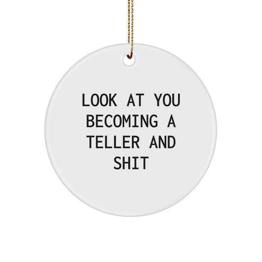 Funny Teller Gifts for Friends, Unique Circle Ornament with Look At You Becoming A Teller And Shit Quote, Christmas Memorable Presents from Friends - Image 1