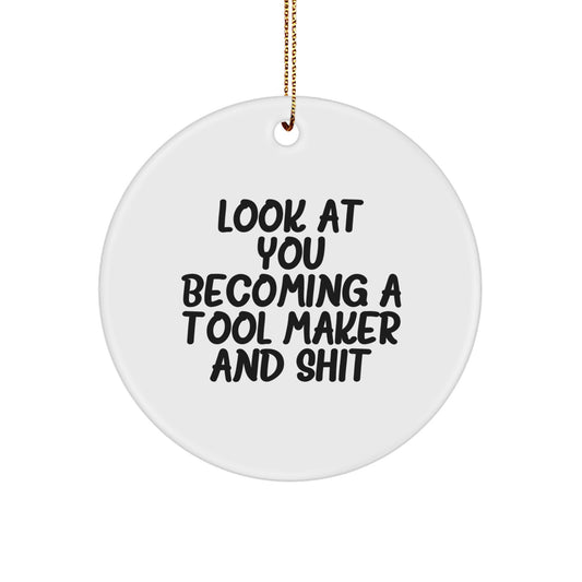 Funny Tool Maker Gifts for Him from Friends, Unique Christmas Circle Ornaments with Inspirational Quote 'Look At You Becoming A Tool Maker And Shit', Perfect for Tool Maker Enthusiasts or Coworkers - Image 1
