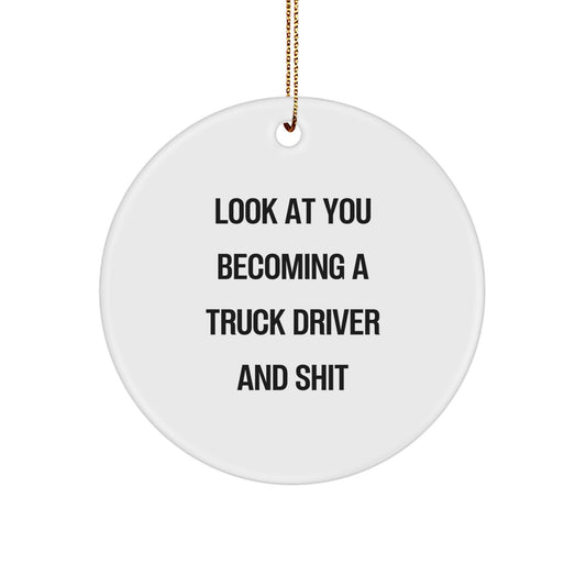 Funny Truck Driver Gifts for Men - Circle Ornament, Gifts from Friends to Truck Driver, 'Look At You Becoming A Truck Driver And Shit' Christmas Unique Ornaments - Image 1