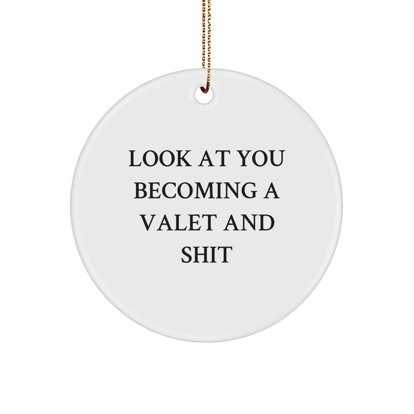 Funny Valet Gifts for Men, Unique Circle Ornament, 'Look At You Becoming A Valet And Shit' Christmas Memorable Present - Image 1