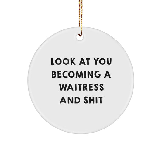 Funny Waitress Gifts for Her from Friends, Unique Christmas Circle Ornament with Look At You Becoming A 'Waitress And Shit' Quote, White, Durable MDF, High-Gloss Finish - Image 1