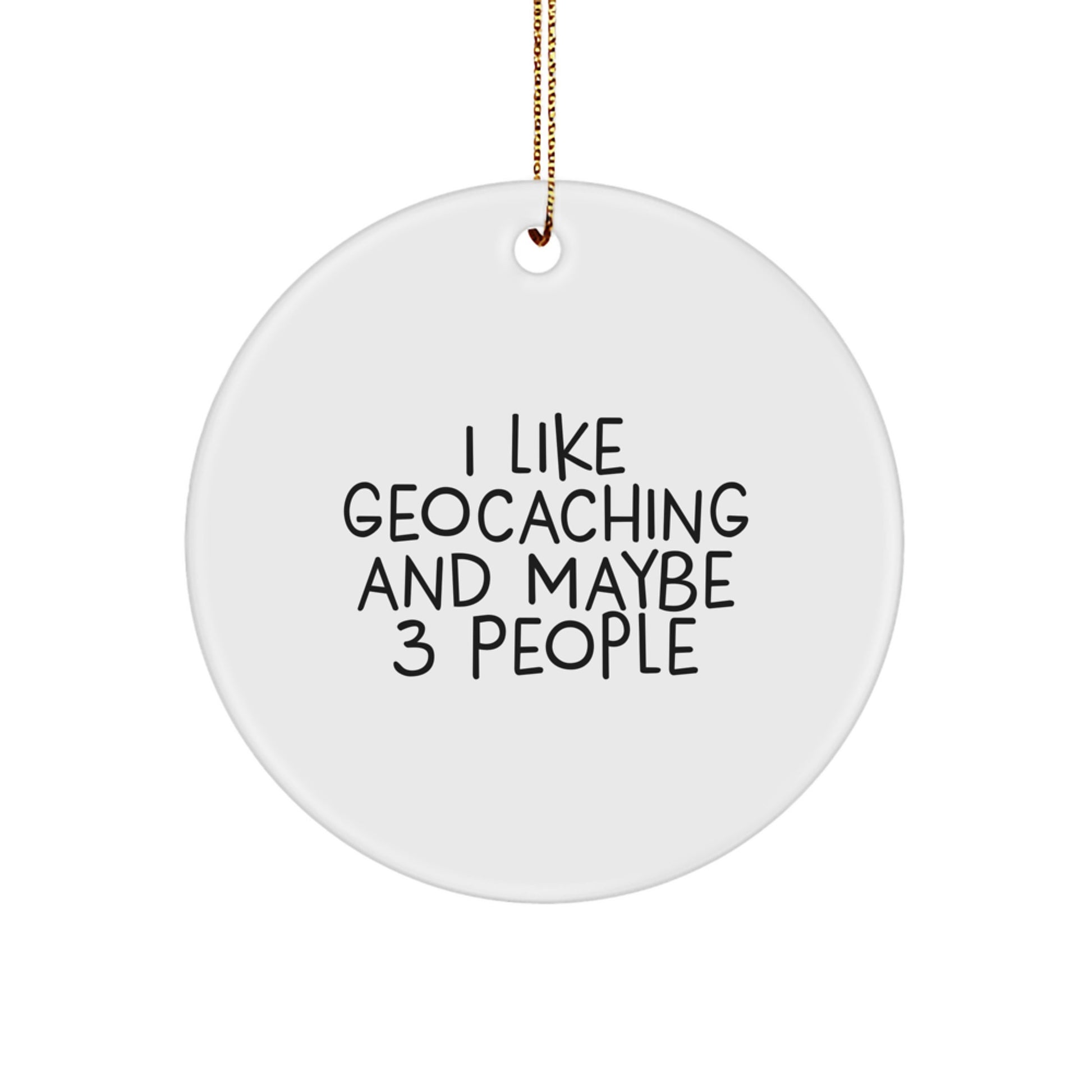 Funny Geocaching Gifts for Friends from I Like Geocaching And Maybe 3 People Circle Ornament Christmas Unique Decorations - Image 1