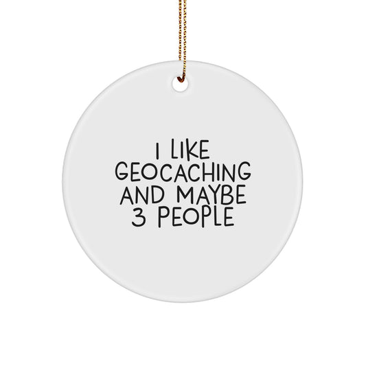 Funny Geocaching Gifts for Friends from I Like Geocaching And Maybe 3 People Circle Ornament Christmas Unique Decorations - Image 1
