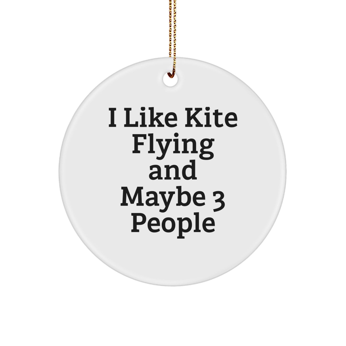 Kite Flying Gifts for Men, Friends, or Family - Unique Circle Ornament from 'I Like Kite Flying And Maybe 3 People' - Christmas Decorations - Image 1