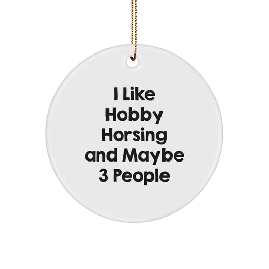 Funny Hobby Horsing Gifts from Friends for Hobby Horsing Enthusiasts, Cute Circle Ornament, White, Christmas Unique Gifts, I Like Hobby Horsing And Maybe 3 People - Image 1
