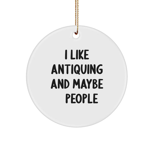 Funny Antiquing Gifts from Friends for Antiquing Enthusiasts - Circle Ornament, Christmas Unique Decorations, I Like Antiquing And Maybe 3 People - Image 1