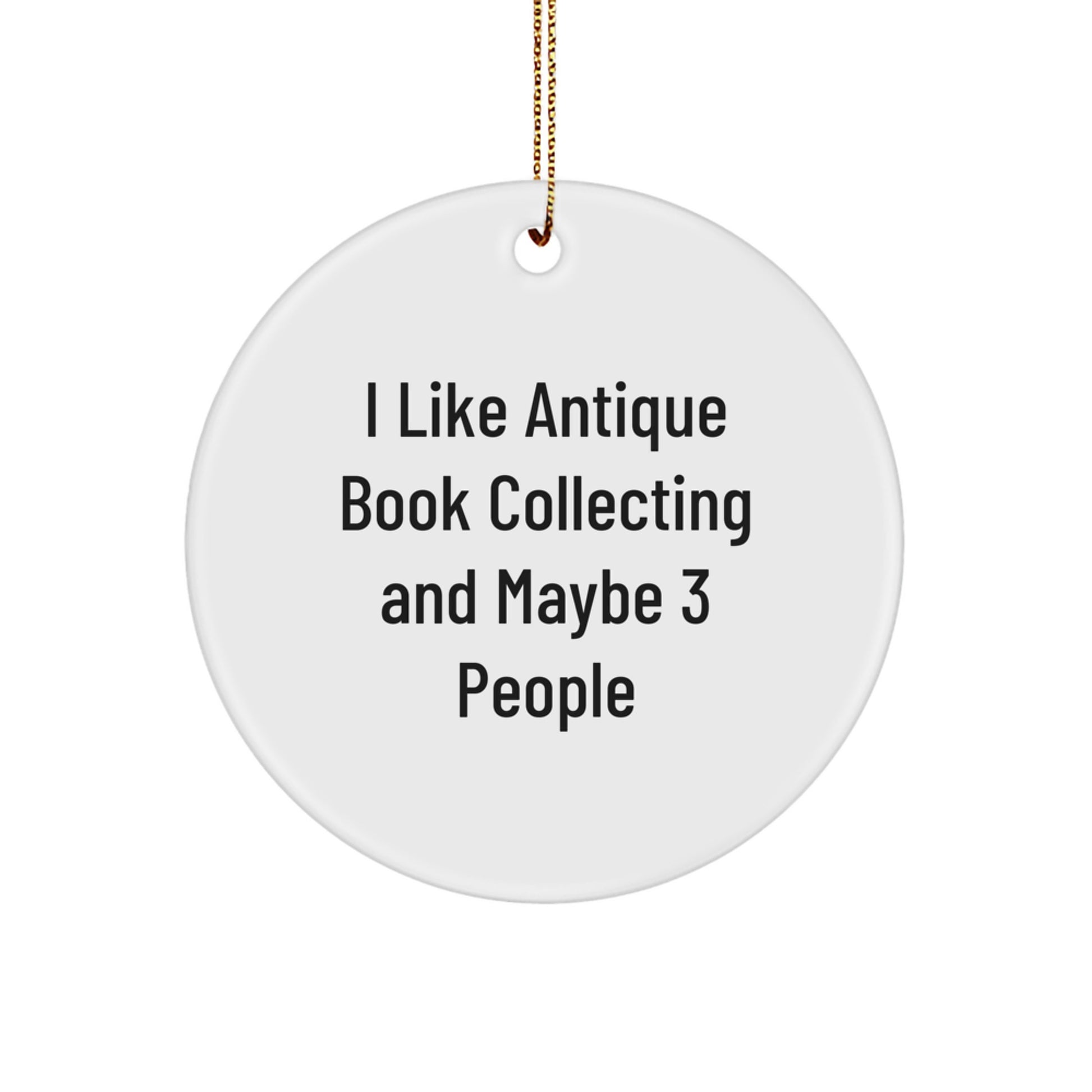 'I Like Antique Book Collecting And Maybe 3 People' Antique Book Collecting Gifts, Funny Circle Ornament for Christmas Unique Presents from Friends to Family - Image 1