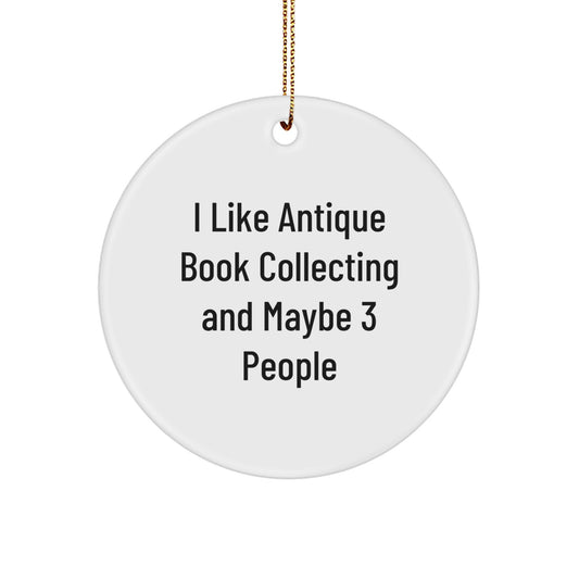 'I Like Antique Book Collecting And Maybe 3 People' Antique Book Collecting Gifts, Funny Circle Ornament for Christmas Unique Presents from Friends to Family - Image 1