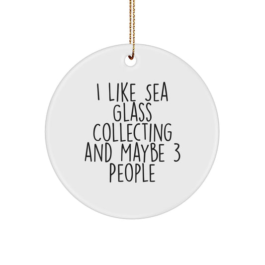 Funny Sea Glass Collecting Gifts for Men, 'I Like Sea Glass Collecting And Maybe 3 People', Unique Christmas Ornaments, Circle Decorations, Gifts from Friends, Family - Image 1