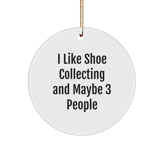Funny Shoe Collecting Gifts for Friends, Circle Ornament, White, 'I Like Shoe Collecting And Maybe 3 People' Christmas Unique Gifts, Gifts from Family for Shoe Collecting Enthusiasts - Image 1