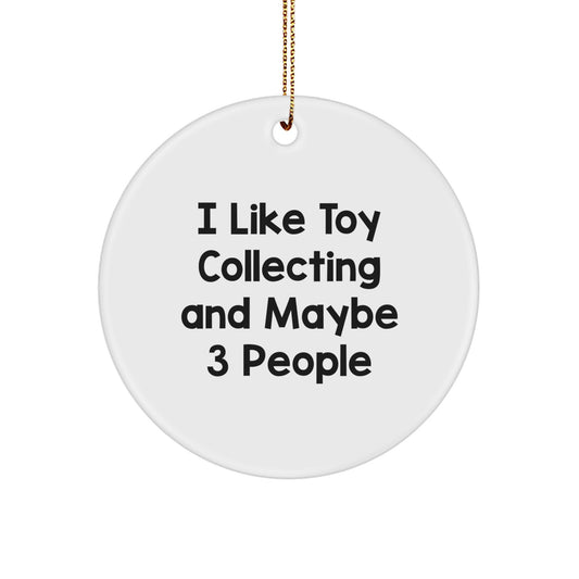 Funny Toy Collecting Gifts for Men Friends Family Members from 'I Like Toy Collecting And Maybe 3 People' Christmas Unique Circle Ornament - Image 1
