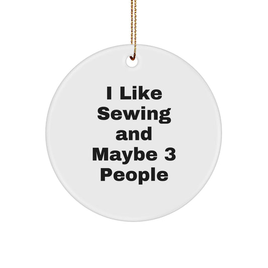Sewing Enthusiast Gifts from Friends, Unique Circle Ornament for Sewing Lovers, I Like Sewing And Maybe 3 People Christmas Decoration - Image 1