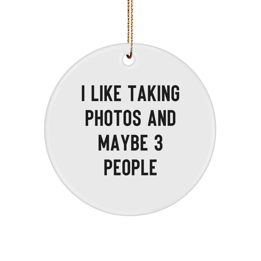 Taking Photos Gifts for Friends, Funny Circle Ornament for Christmas Unique Gifts from Friends, 'I Like Taking Photos And Maybe 3 People' - Image 1