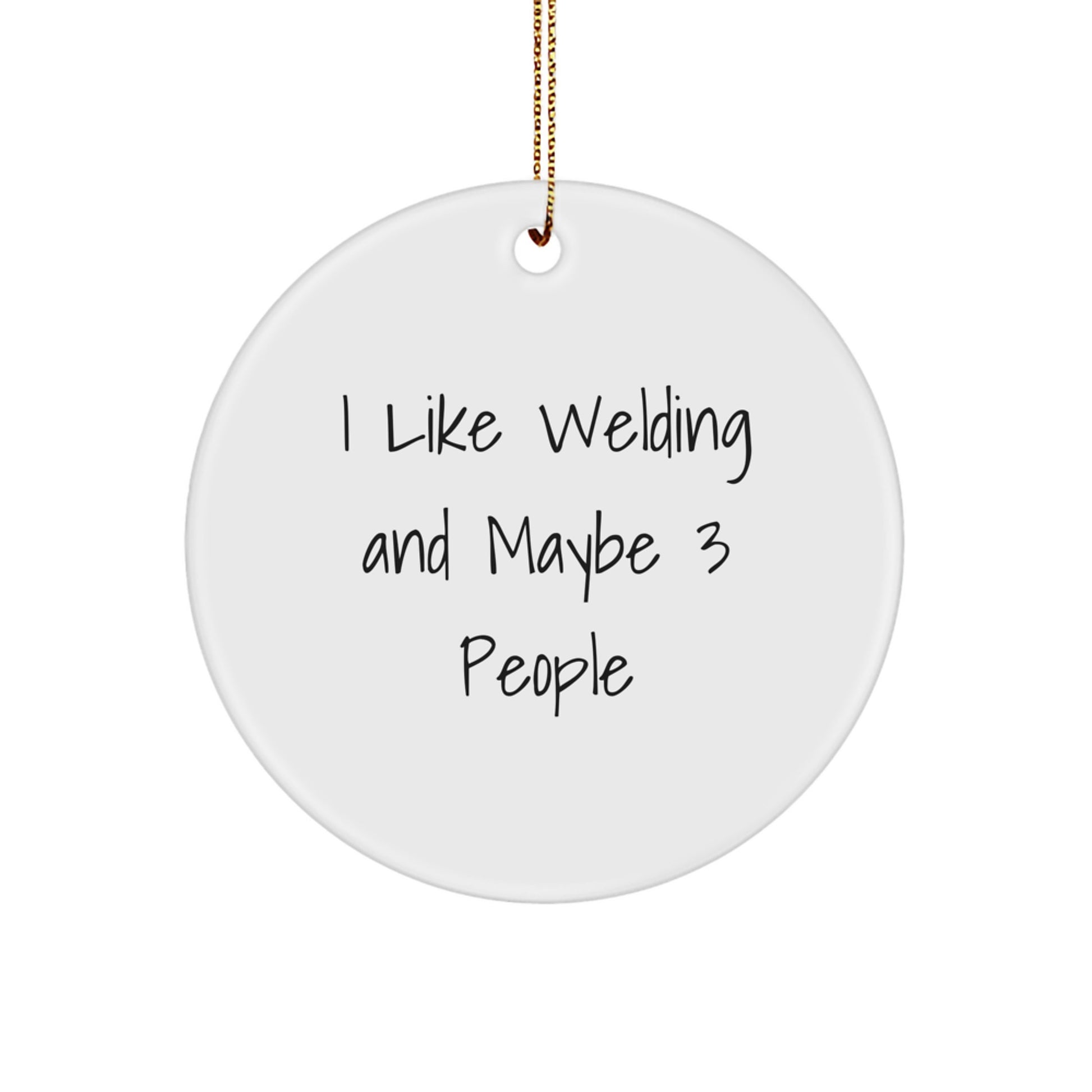 Welding Gifts for Men, Funny Welding Circle Ornament from Friends, Unique Christmas Unique Gifts for Welding Enthusiasts, I 'Like Welding And Maybe 3 People' Decoration - Image 1