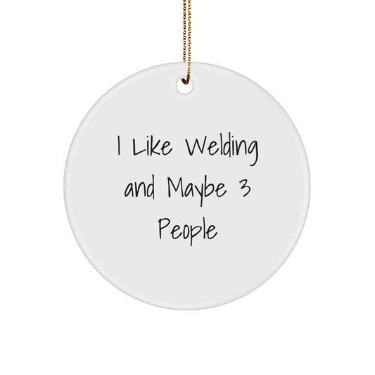 Welding Gifts for Men, Funny Welding Circle Ornament from Friends, Unique Christmas Unique Gifts for Welding Enthusiasts, I 'Like Welding And Maybe 3 People' Decoration - Image 1