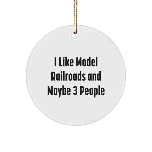 Funny Model Railroads Gifts for Men, Unique Circle Ornament for Train Station, I Like Model Railroads And Maybe 3 Women Christmas Unique Gifts from Friends - Image 1