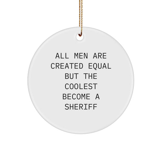 Funny Sheriff Gifts for Men - Unique Circle Ornament with All Men Are Created Equal But The Coolest Become A Sheriff Quote, Gifts from Friends - Image 1