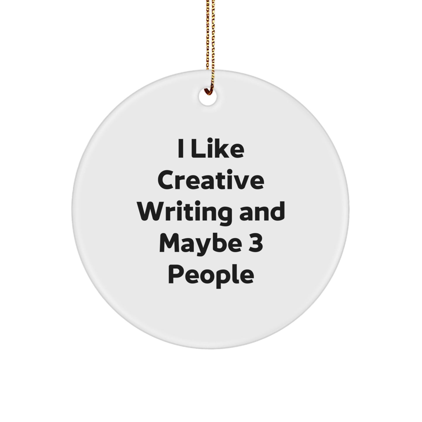 Creative Writing Gifts for Friends, I Like Creative Writing And Maybe 3 People, Circle Ornament White Christmas - Image 1