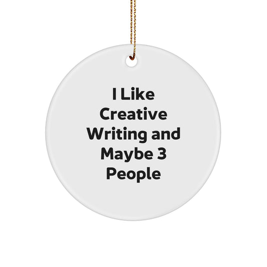 Creative Writing Gifts for Friends, I Like Creative Writing And Maybe 3 People, Circle Ornament White Christmas - Image 1