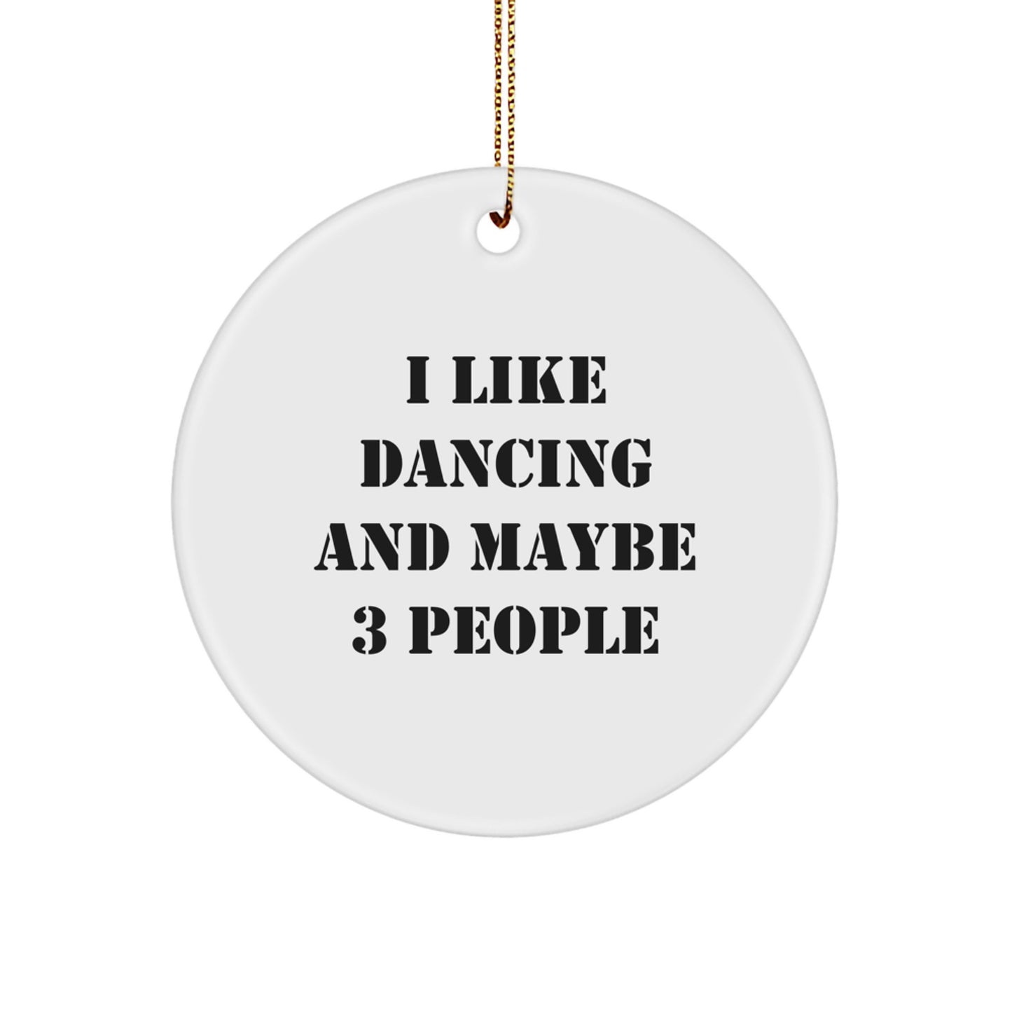 Funny Dancing Gifts for Friends and Family - 'I Like Dancing And Maybe 3 People' Circle Ornament, White, Christmas Unique Gifts from Men - Image 1