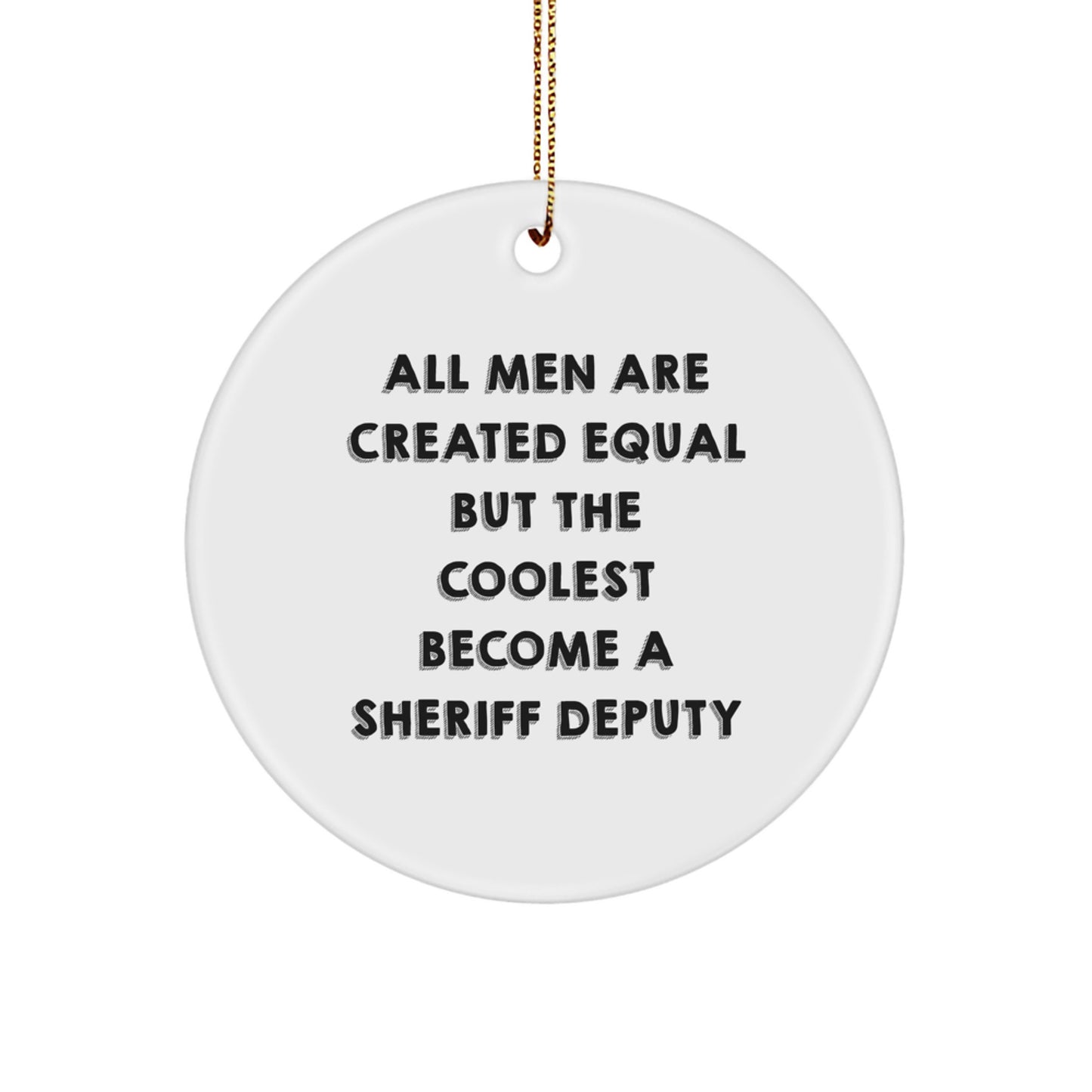 Funny Sheriff Deputy Gifts for Men - All Men Are Created Equal But The Coolest Become A Sheriff Deputy Christmas Unique Ornament for Home Decor, Handmade in USA - Image 1