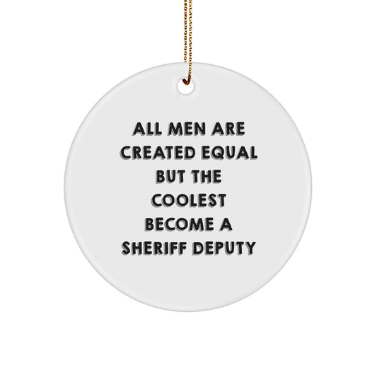 Funny Sheriff Deputy Gifts for Men - All Men Are Created Equal But The Coolest Become A Sheriff Deputy Christmas Unique Ornament for Home Decor, Handmade in USA - Image 1