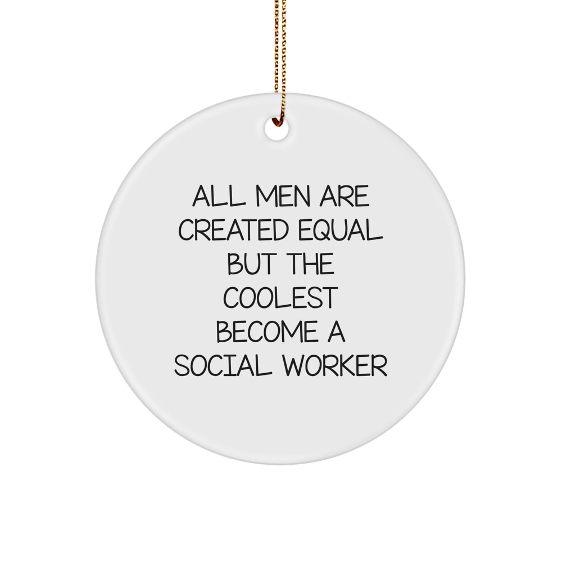 Funny Social Worker Gifts for Men, Unique Christmas Unique Gifts from Friends for Social Worker, All Men Are Created Equal But The Coolest Become A Social Worker Circle Ornament - Image 1