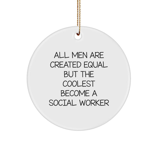 Funny Social Worker Gifts for Men, Unique Christmas Unique Gifts from Friends for Social Worker, All Men Are Created Equal But The Coolest Become A Social Worker Circle Ornament - Image 1