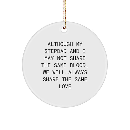 Gifts for Stepdad, Inspirational Circle Ornament, Funny Quote - Although My Stepdad And I May Not Share The Same Blood, We Will Always Share The Same Love, Christmas Unique Gifts from Men, Family - Image 1
