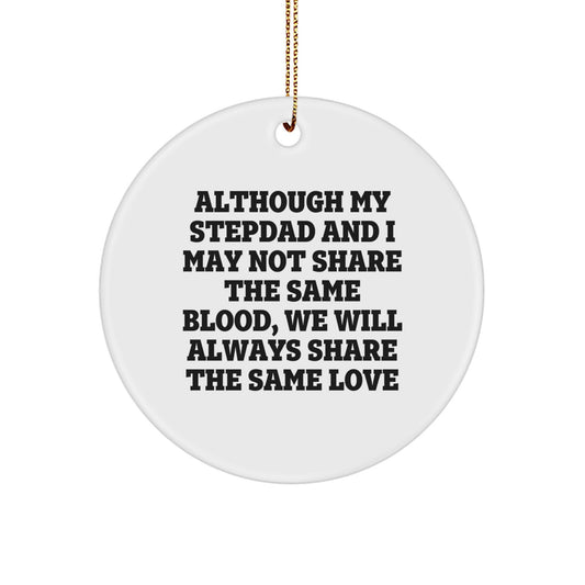 Funny Stepdad Gifts for Men, Circle Ornament with 'Although My Stepdad And I May Not Share The Same Blood, We Will Always Share The Same Love' Quote, Gifts from Family at Christmas - Image 1