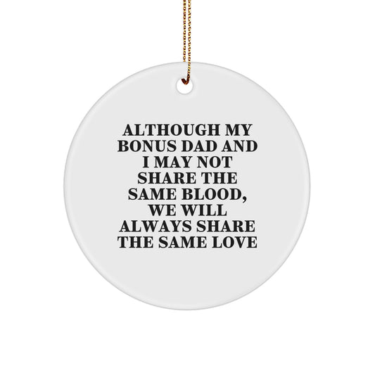Funny Bonus Dad Gifts - Circle Ornament, Gifts for Bonus Dad, Although My Bonus Dad And I May Not Share The Same Blood, We Will Always Share The Same Love - Christmas Unique Gifts for Family - Image 1