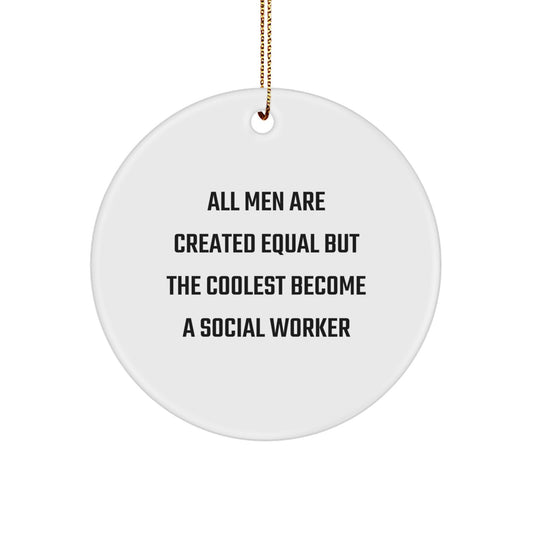 Gifts from Friends for Social Worker Men Who Say 'All Men Are Created Equal But The Coolest Become A Social Worker', Christmas Unique Circle Ornament - Image 1