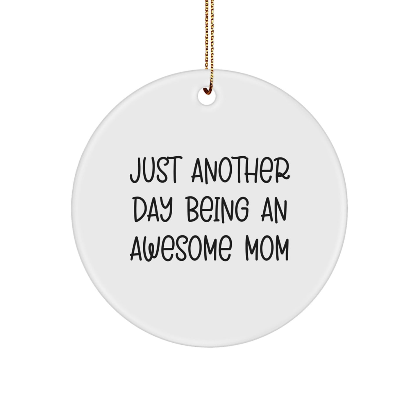 Funny Mom Gifts from Men to Mom for Christmas Unique Circle Ornament, Just Another Day Being an Awesome Mom - Image 1