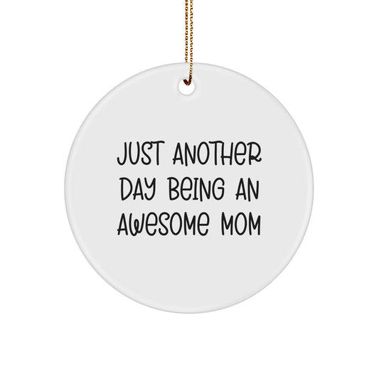 Funny Mom Gifts from Men to Mom for Christmas Unique Circle Ornament, Just Another Day Being an Awesome Mom - Image 1