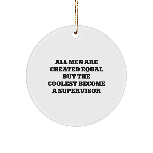 Funny Supervisor Gifts from Men, 'All Men Are Created Equal But The Coolest Become A Supervisor' Christmas Unique Gifts for Men, Circle Ornament - Image 1