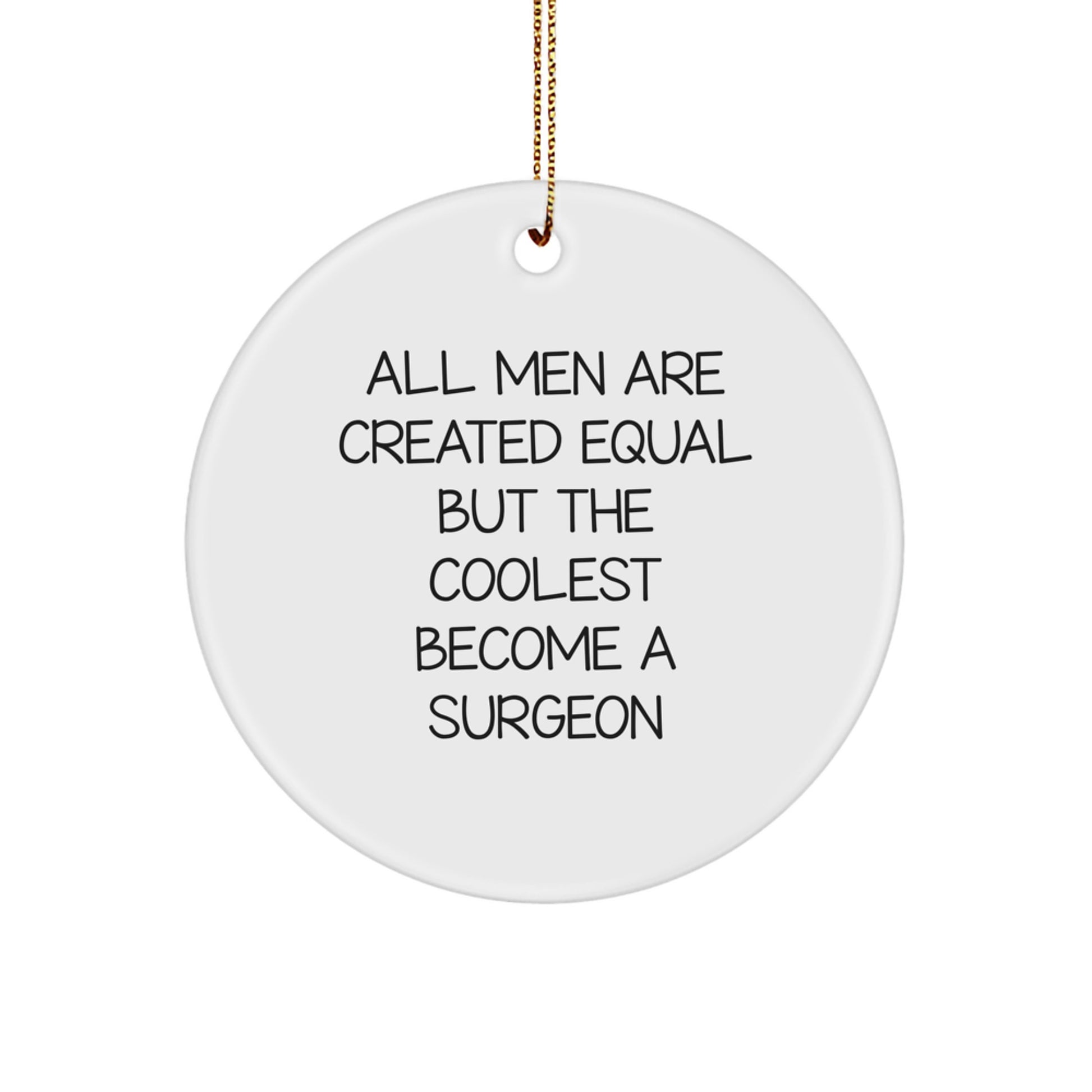 Funny Surgeon Gifts for Men - Circle Ornament All Men Are Created Equal, But the Coolest Become a Surgeon, Christmas Unique Gifts from Friends - Image 1
