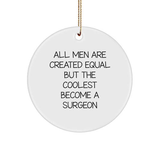 Funny Surgeon Gifts for Men - Circle Ornament All Men Are Created Equal, But the Coolest Become a Surgeon, Christmas Unique Gifts from Friends - Image 1