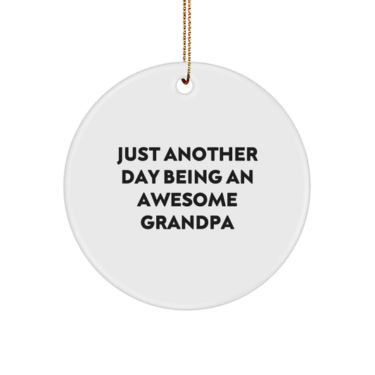 Funny Grandpa Circle Ornament Gifts from Men to Grandpa, Perfect for Christmas Unique Gifts Decoration, Just Another Day Being An Awesome Grandpa Inspirational Quote - Image 1