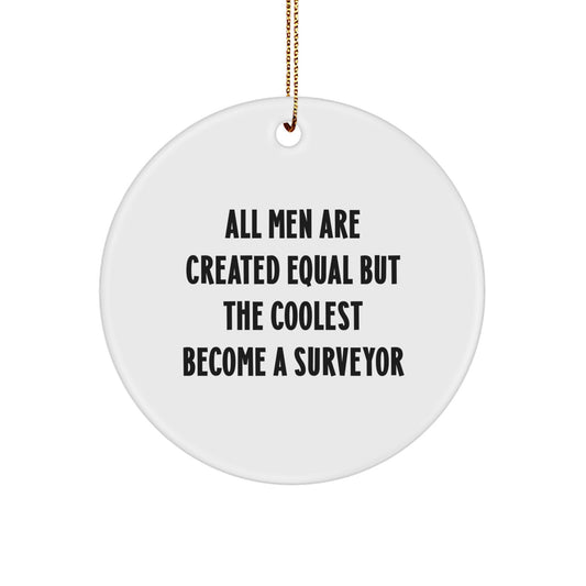 Funny Surveyor Gifts for Men from Friends, All Men Are Created Equal But The Coolest Become A Surveyor Christmas Unique Gifts, Circle Ornament for Surveyor Enthusiasts - Image 1